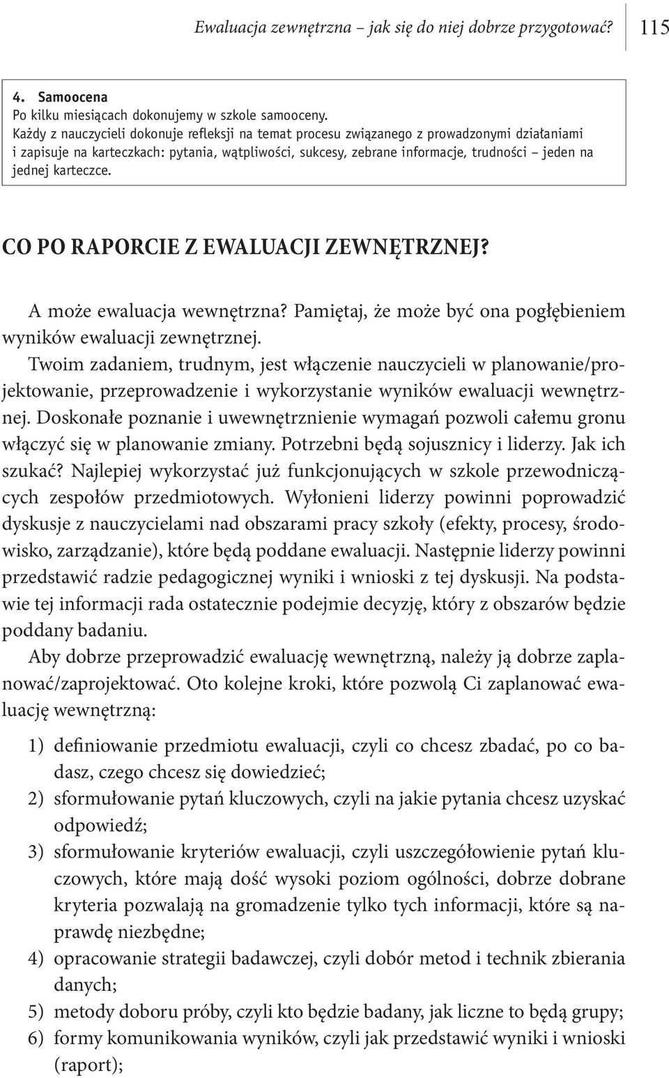 karteczce. Co po raporcie z ewaluacji zewnętrznej? A może ewaluacja wewnętrzna? Pamiętaj, że może być ona pogłębieniem wyników ewaluacji zewnętrznej.