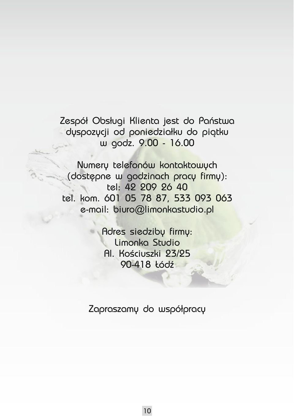 00 Numery telefonów kontaktowych (dostępne w godzinach pracy firmy): tel: 42 209 26