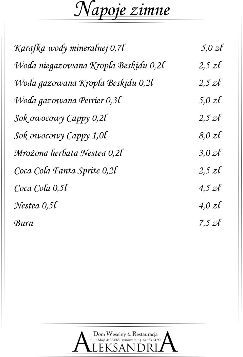 owocowy Cappy 1,0l Mrożona herbata Nestea 0,2l Coca Cola Fanta Sprite 0,2l Coca Cola