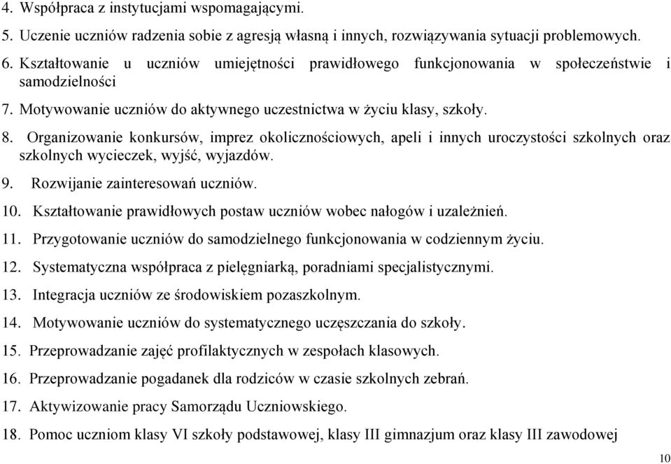 Organizowanie konkursów, imprez okolicznościowych, apeli i innych uroczystości szkolnych oraz szkolnych wycieczek, wyjść, wyjazdów. 9. Rozwijanie zainteresowań uczniów. 10.