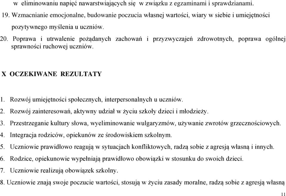 Poprawa i utrwalenie pożądanych zachowań i przyzwyczajeń zdrowotnych, poprawa ogólnej sprawności ruchowej uczniów. X OCZEKIWANE REZULTATY 1.