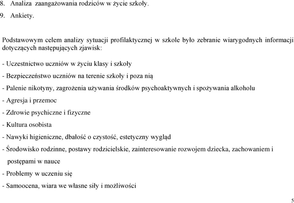 szkoły - Bezpieczeństwo uczniów na terenie szkoły i poza nią - Palenie nikotyny, zagrożenia używania środków psychoaktywnych i spożywania alkoholu - Agresja i przemoc -