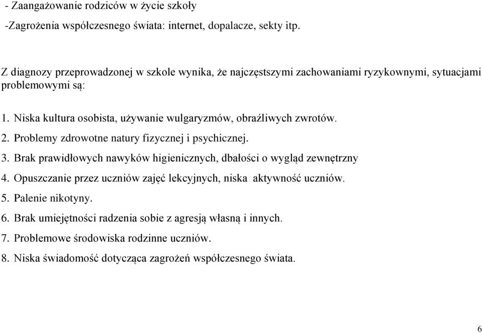 Niska kultura osobista, używanie wulgaryzmów, obraźliwych zwrotów. 2. Problemy zdrowotne natury fizycznej i psychicznej. 3.