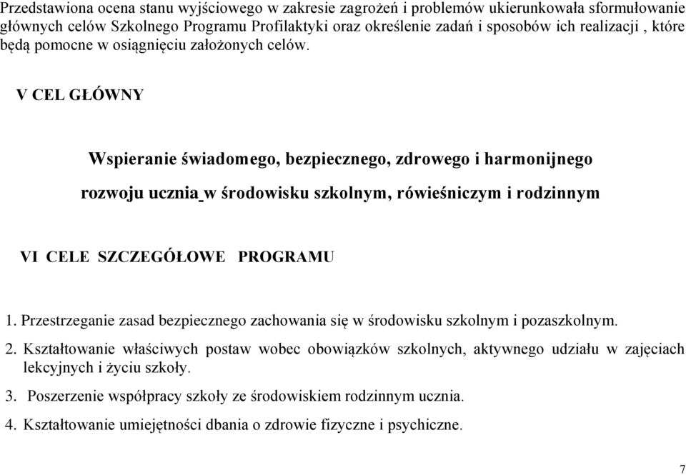 V CEL GŁÓWNY Wspieranie świadomego, bezpiecznego, zdrowego i harmonijnego rozwoju ucznia w środowisku szkolnym, rówieśniczym i rodzinnym VI CELE SZCZEGÓŁOWE PROGRAMU 1.