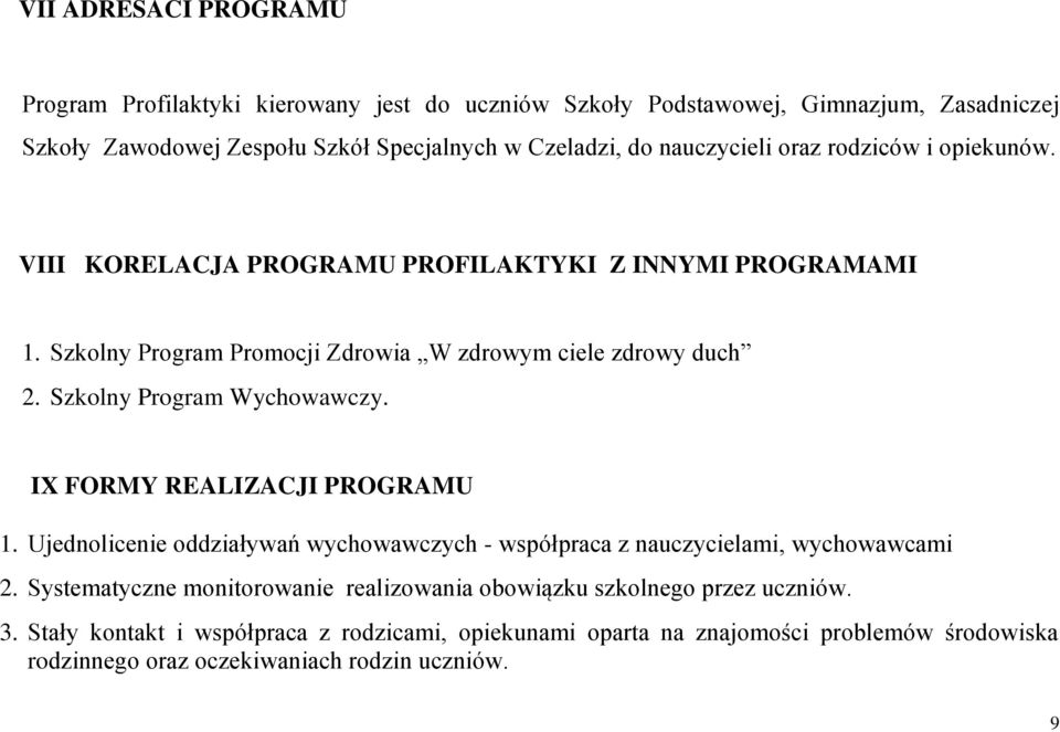 Szkolny Program Wychowawczy. IX FORMY REALIZACJI PROGRAMU 1. Ujednolicenie oddziaływań wychowawczych - współpraca z nauczycielami, wychowawcami 2.