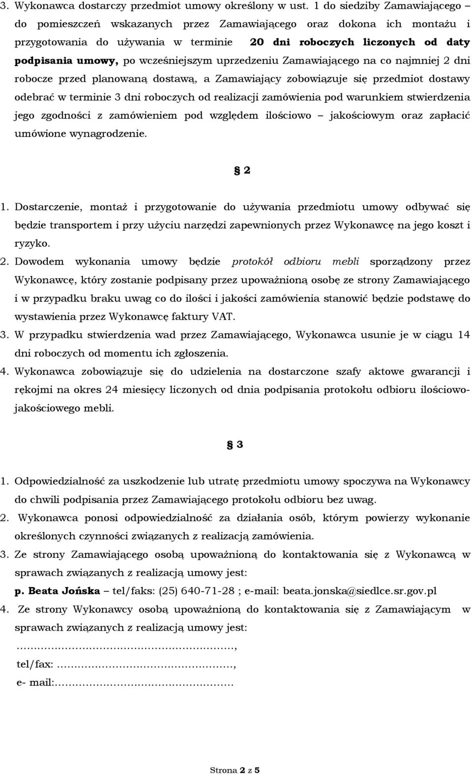 wcześniejszym uprzedzeniu Zamawiającego na co najmniej 2 dni robocze przed planowaną dostawą, a Zamawiający zobowiązuje się przedmiot dostawy odebrać w terminie 3 dni roboczych od realizacji