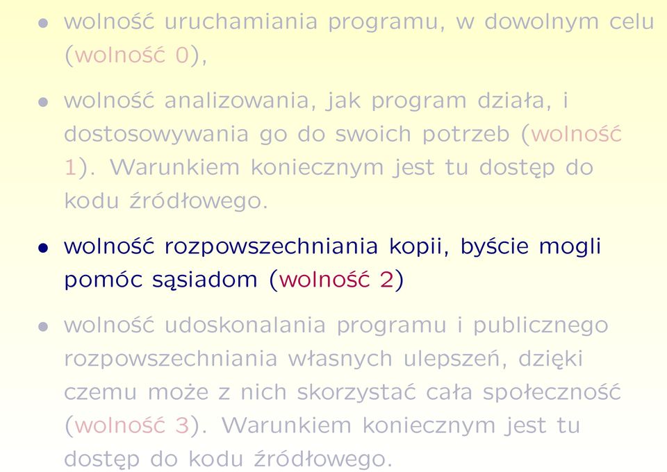 wolność rozpowszechniania kopii, byście mogli pomóc sąsiadom (wolność 2) wolność udoskonalania programu i publicznego