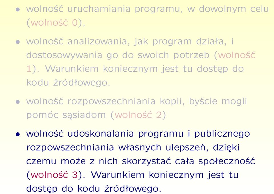 wolność rozpowszechniania kopii, byście mogli pomóc sąsiadom (wolność 2) wolność udoskonalania programu i publicznego