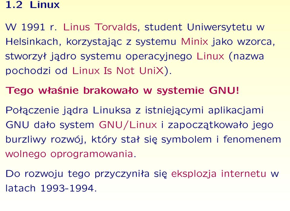 operacyjnego Linux (nazwa pochodzi od Linux Is Not UniX). Tego właśnie brakowało w systemie GNU!