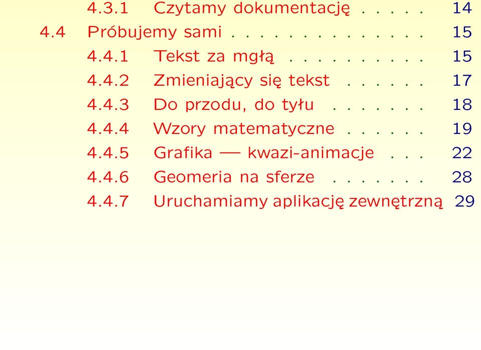 4.4 Wzory matematyczne...... 19 4.4.5 Grafika kwazi-animacje... 22 4.4.6 Geomeria na sferze.