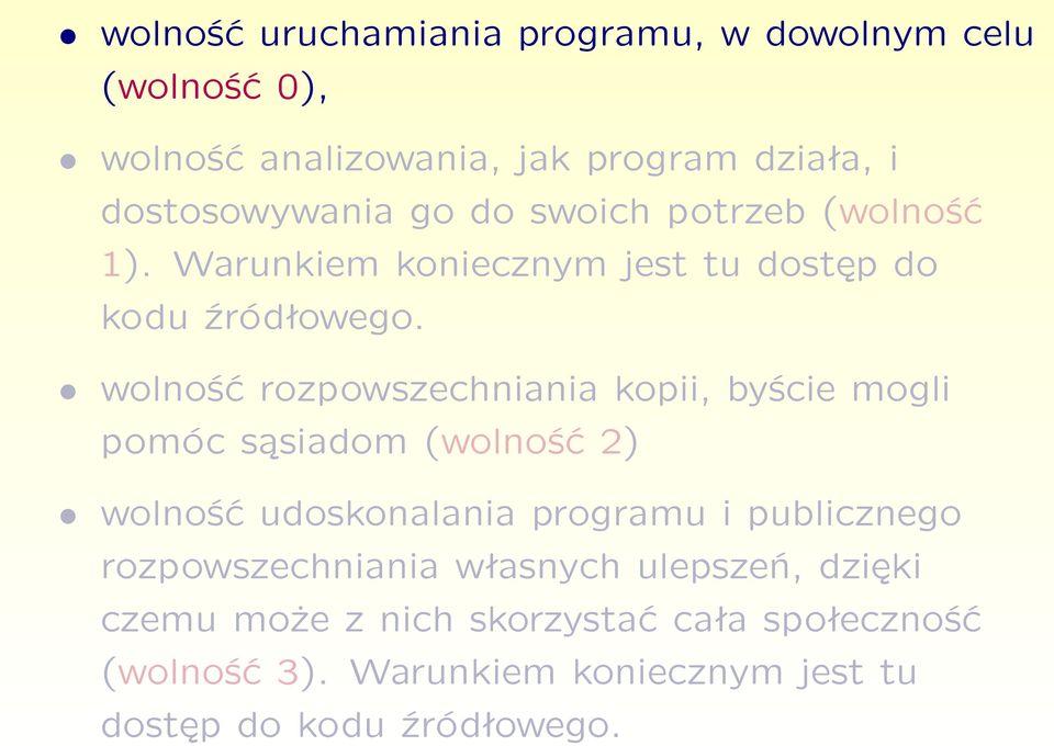 wolność rozpowszechniania kopii, byście mogli pomóc sąsiadom (wolność 2) wolność udoskonalania programu i publicznego