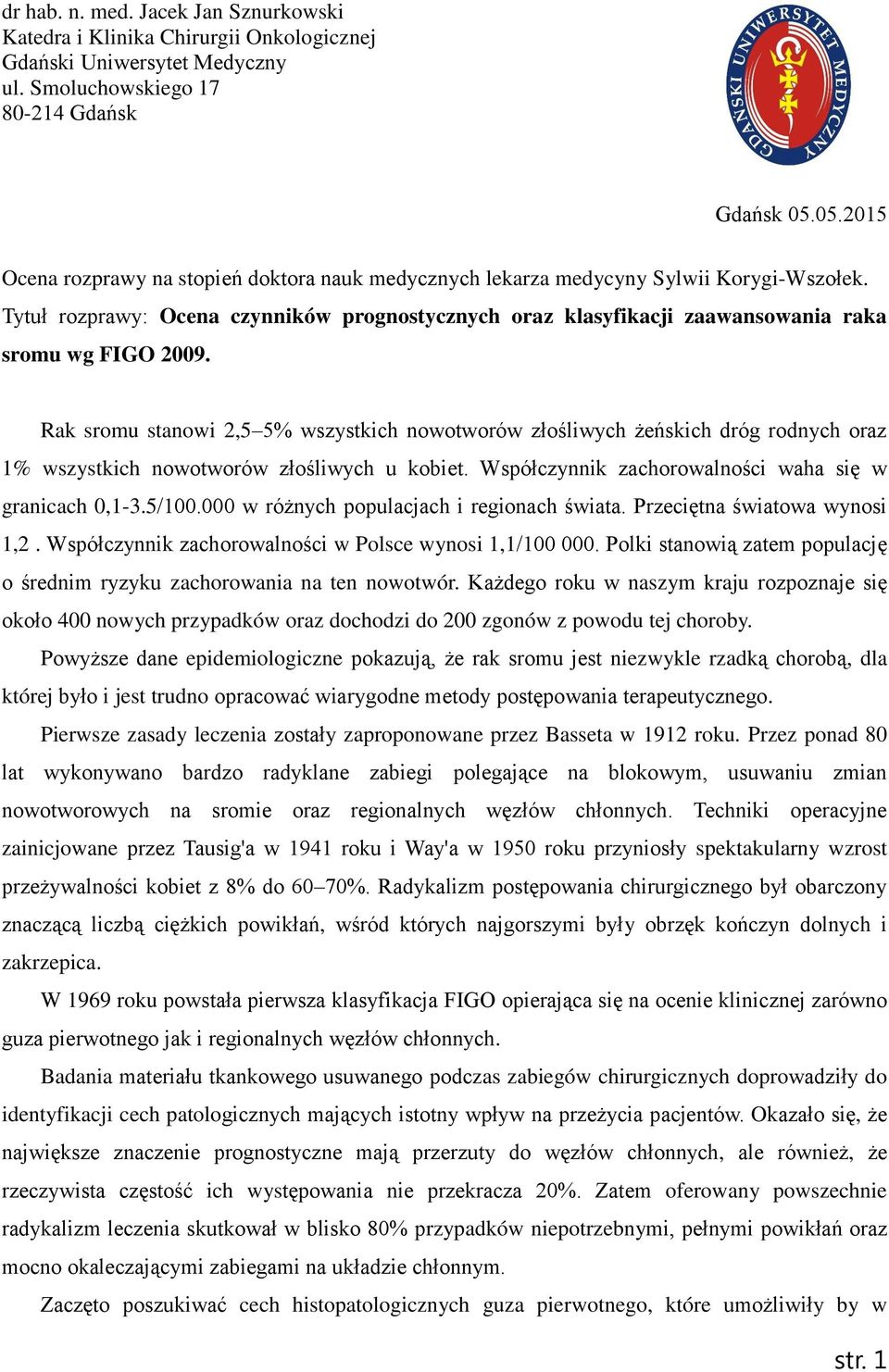 Tytuł rozprawy: Ocena czynników prognostycznych oraz klasyfikacji zaawansowania raka sromu wg FIGO 2009.