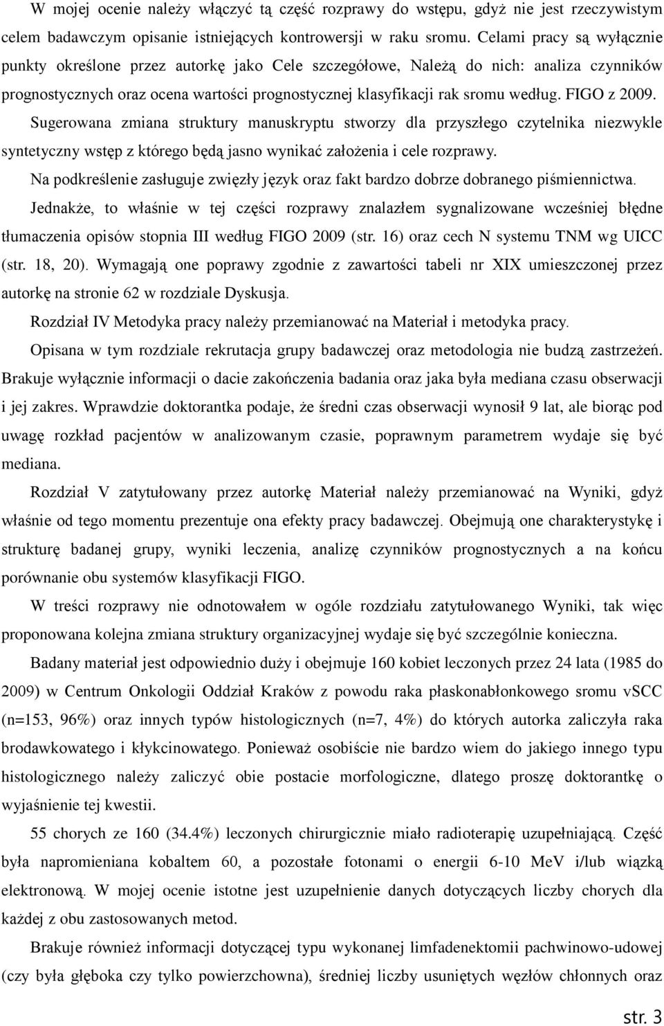 FIGO z 2009. Sugerowana zmiana struktury manuskryptu stworzy dla przyszłego czytelnika niezwykle syntetyczny wstęp z którego będą jasno wynikać założenia i cele rozprawy.