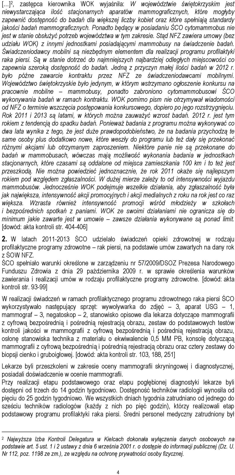 Stąd NFZ zawiera umowy (bez udziału WOK) z innymi jednostkami posiadającymi mammobusy na świadczenie badań.