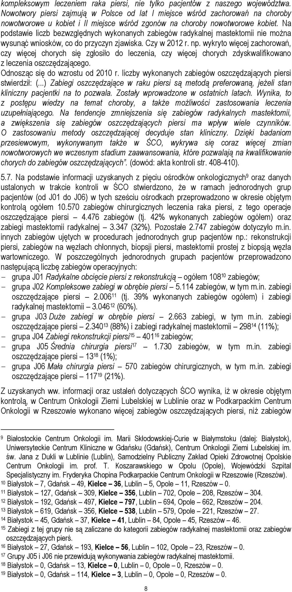 Na podstawie liczb bezwzględnych wykonanych zabiegów radykalnej mastektomii nie moŝna wysunąć wniosków, co do przyczyn zjawiska. Czy w 2012 r. np.