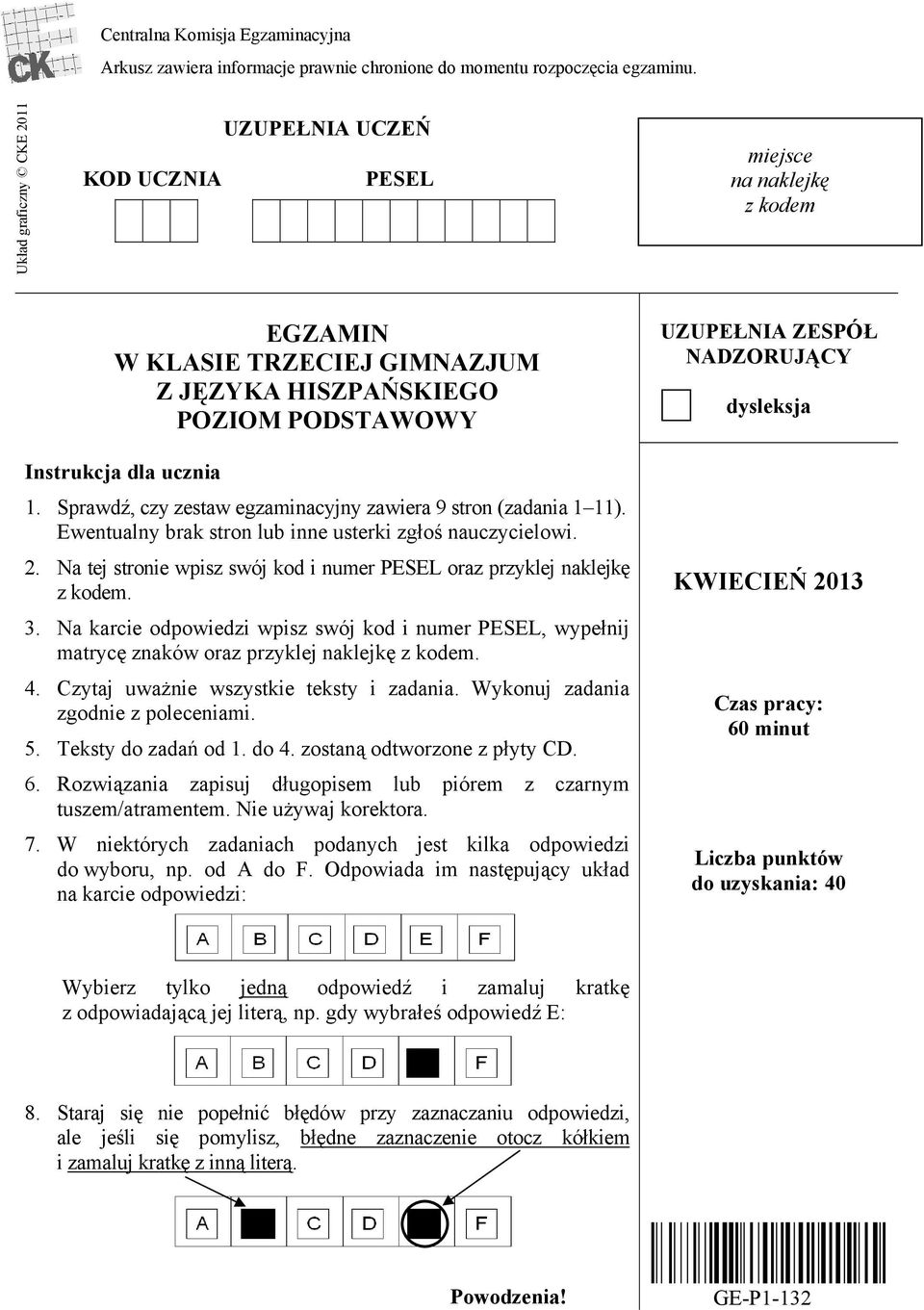 Sprawdź, czy zestaw egzaminacyjny zawiera 9 stron (zadania 1 11). Ewentualny brak stron lub inne usterki zgłoś nauczycielowi. 2.