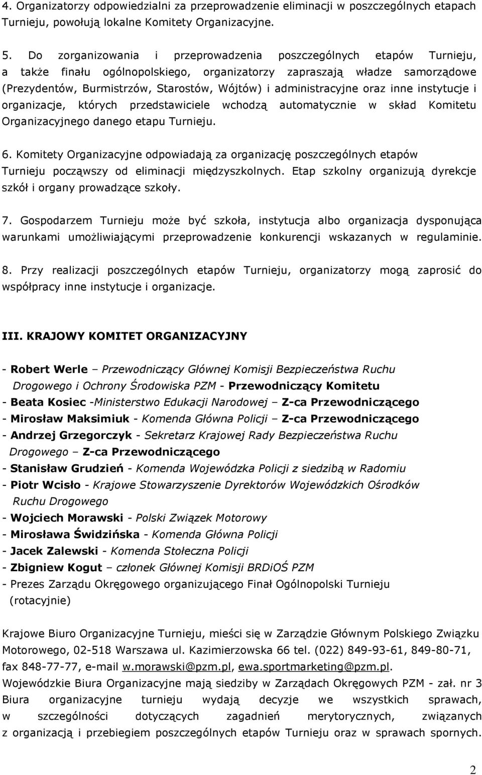 administracyjne oraz inne instytucje i organizacje, których przedstawiciele wchodzą automatycznie w skład Komitetu Organizacyjnego danego etapu Turnieju. 6.