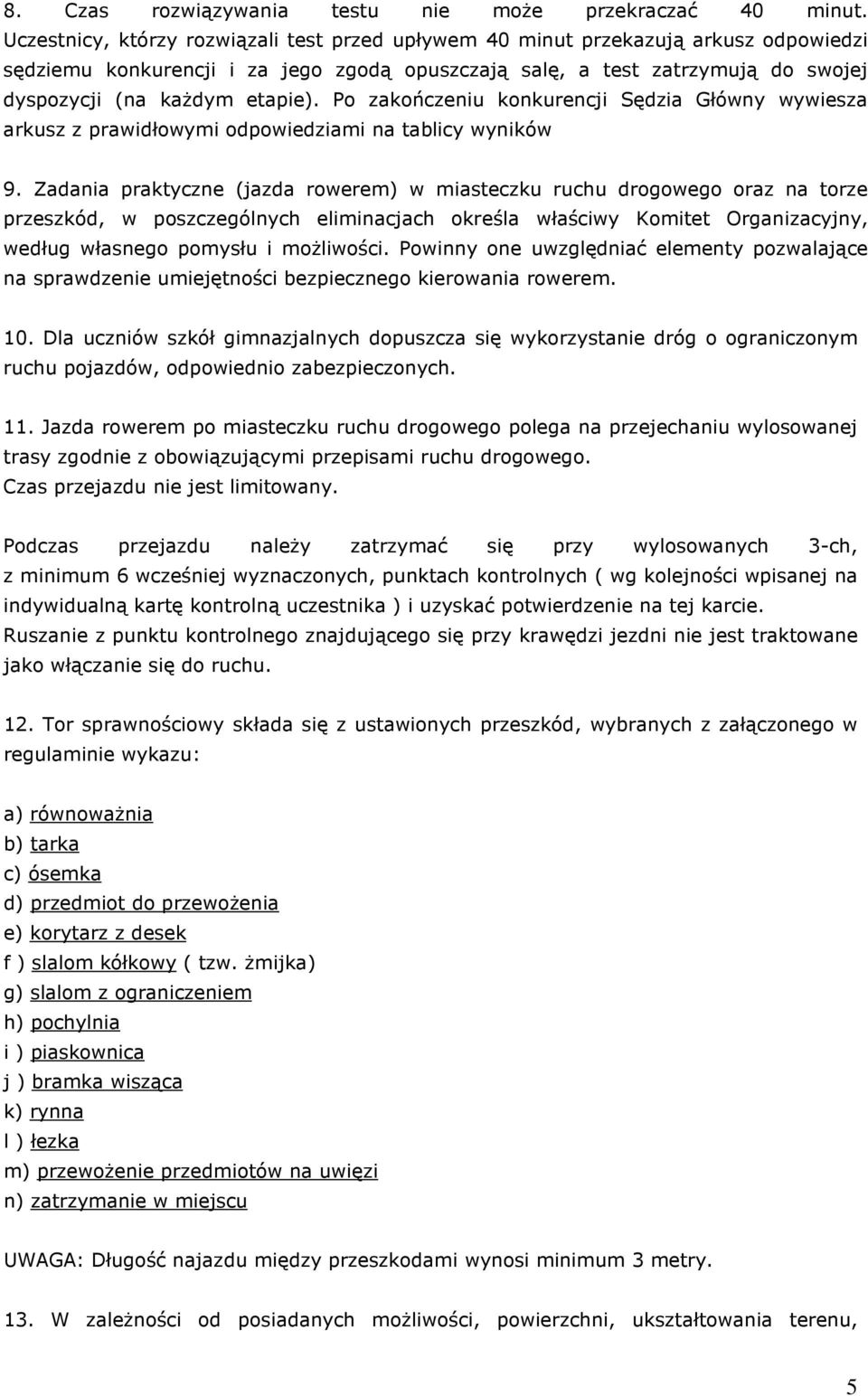 Po zakończeniu konkurencji Sędzia Główny wywiesza arkusz z prawidłowymi odpowiedziami na tablicy wyników 9.