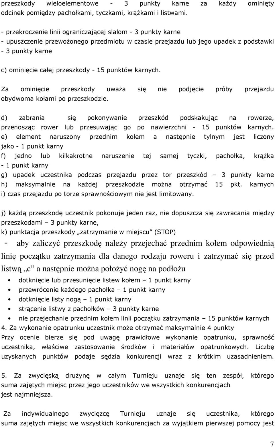 punktów karnych. Za ominięcie przeszkody uważa się nie podjęcie próby przejazdu obydwoma kołami po przeszkodzie.