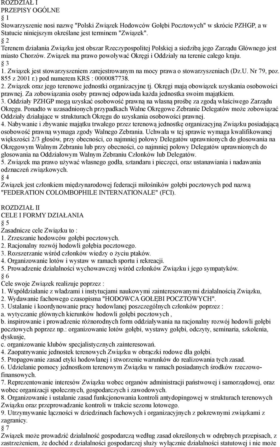 Związek jest stowarzyszeniem zarejestrowanym na mocy prawa o stowarzyszeniach (Dz.U. Nr 79, poz. 855 z 2001 r.) pod numerem KRS : 0000087738. 2. Związek oraz jego terenowe jednostki organizacyjne tj.