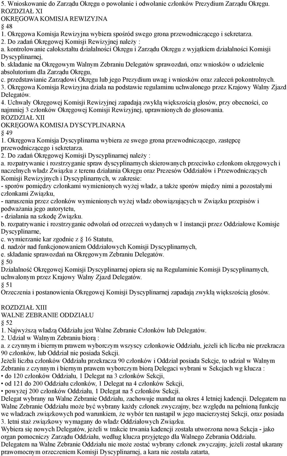 kontrolowanie całokształtu działalności Okręgu i Zarządu Okręgu z wyjątkiem działalności Komisji Dyscyplinarnej, b.