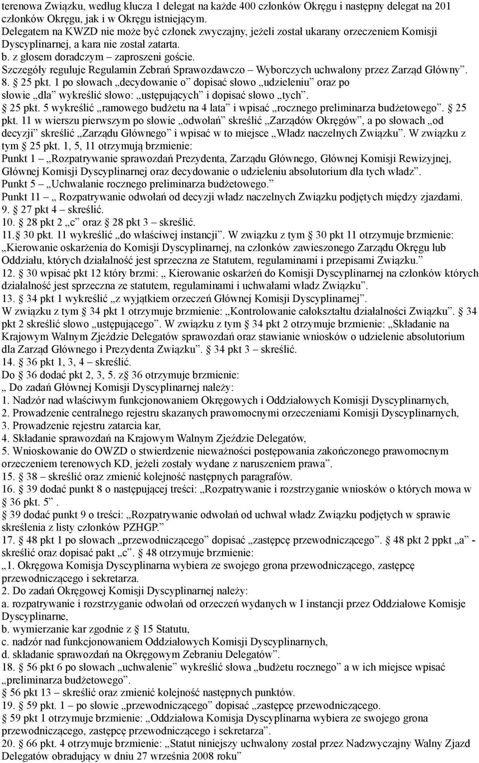 Szczegóły reguluje Regulamin Zebrań Sprawozdawczo Wyborczych uchwalony przez Zarząd Główny. 8. 25 pkt.