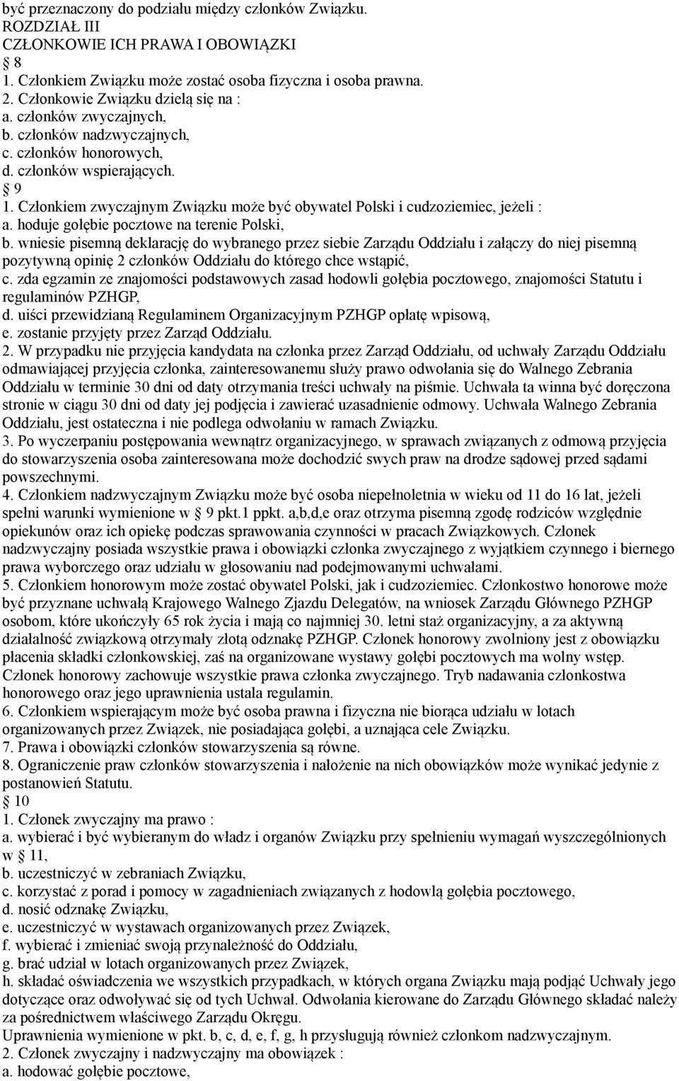 Członkiem zwyczajnym Związku może być obywatel Polski i cudzoziemiec, jeżeli : a. hoduje gołębie pocztowe na terenie Polski, b.