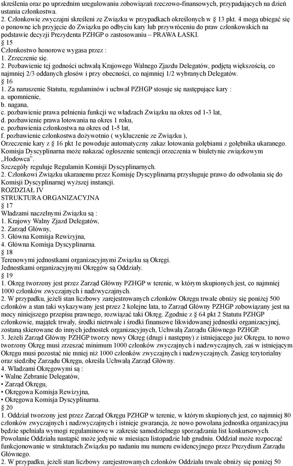 15 Członkostwo honorowe wygasa przez : 1. Zrzeczenie się. 2.