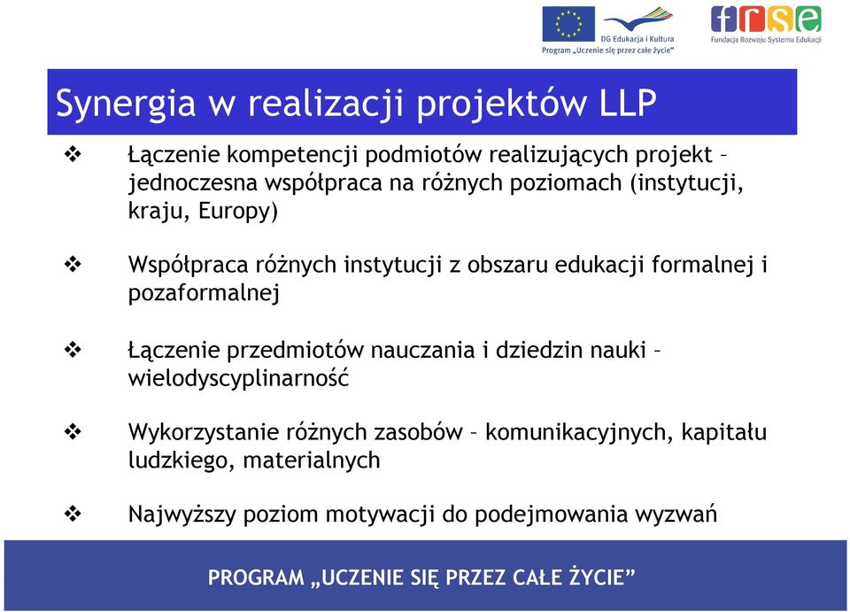 formalnej i pozaformalnej Łączenie przedmiotów nauczania i dziedzin nauki wielodyscyplinarność Wykorzystanie