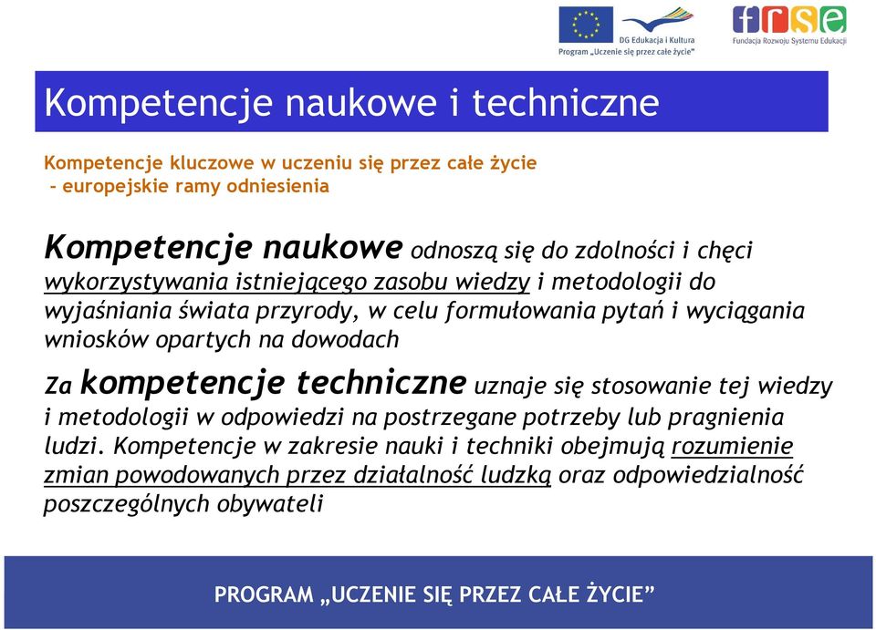 wniosków opartych na dowodach Za kompetencje techniczne uznaje się stosowanie tej wiedzy i metodologii w odpowiedzi na postrzegane potrzeby lub