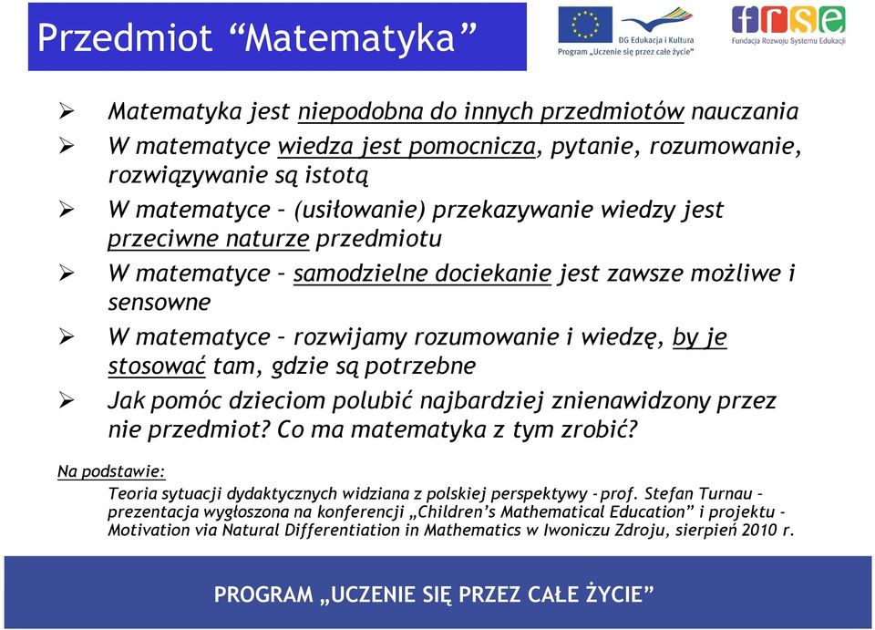 są potrzebne Jak pomóc dzieciom polubić najbardziej znienawidzony przez nie przedmiot? Co ma matematyka z tym zrobić?