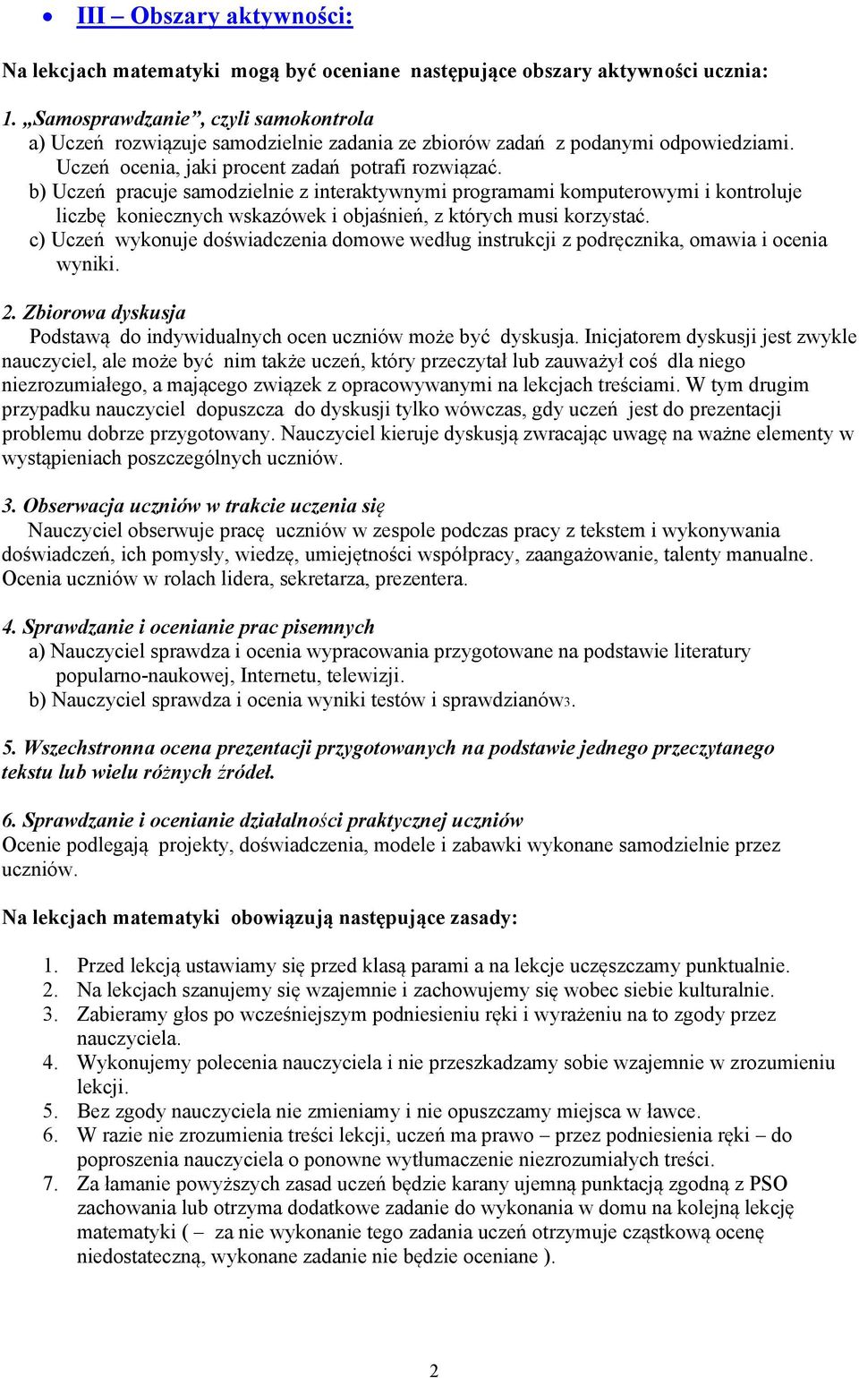 b) Uczeń pracuje samodzielnie z interaktywnymi programami komputerowymi i kontroluje liczbę koniecznych wskazówek i objaśnień, z których musi korzystać.