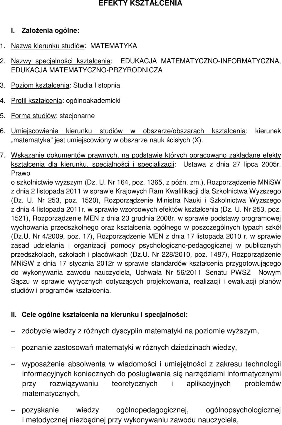 Umiejscowienie kierunku studiów w obszarze/obszarach kształcenia: kierunek matematyka jest umiejscowiony w obszarze nauk ścisłych (X). 7.