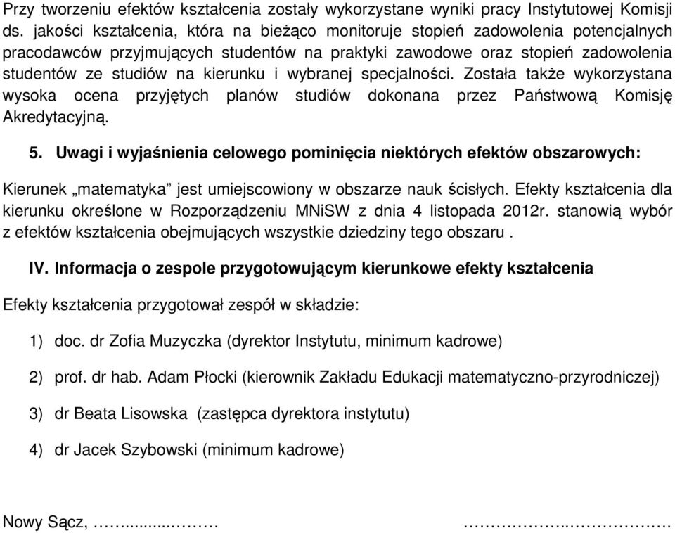 wybranej specjalności. Została także wykorzystana wysoka ocena przyjętych planów studiów dokonana przez Państwową Komisję Akredytacyjną. 5.