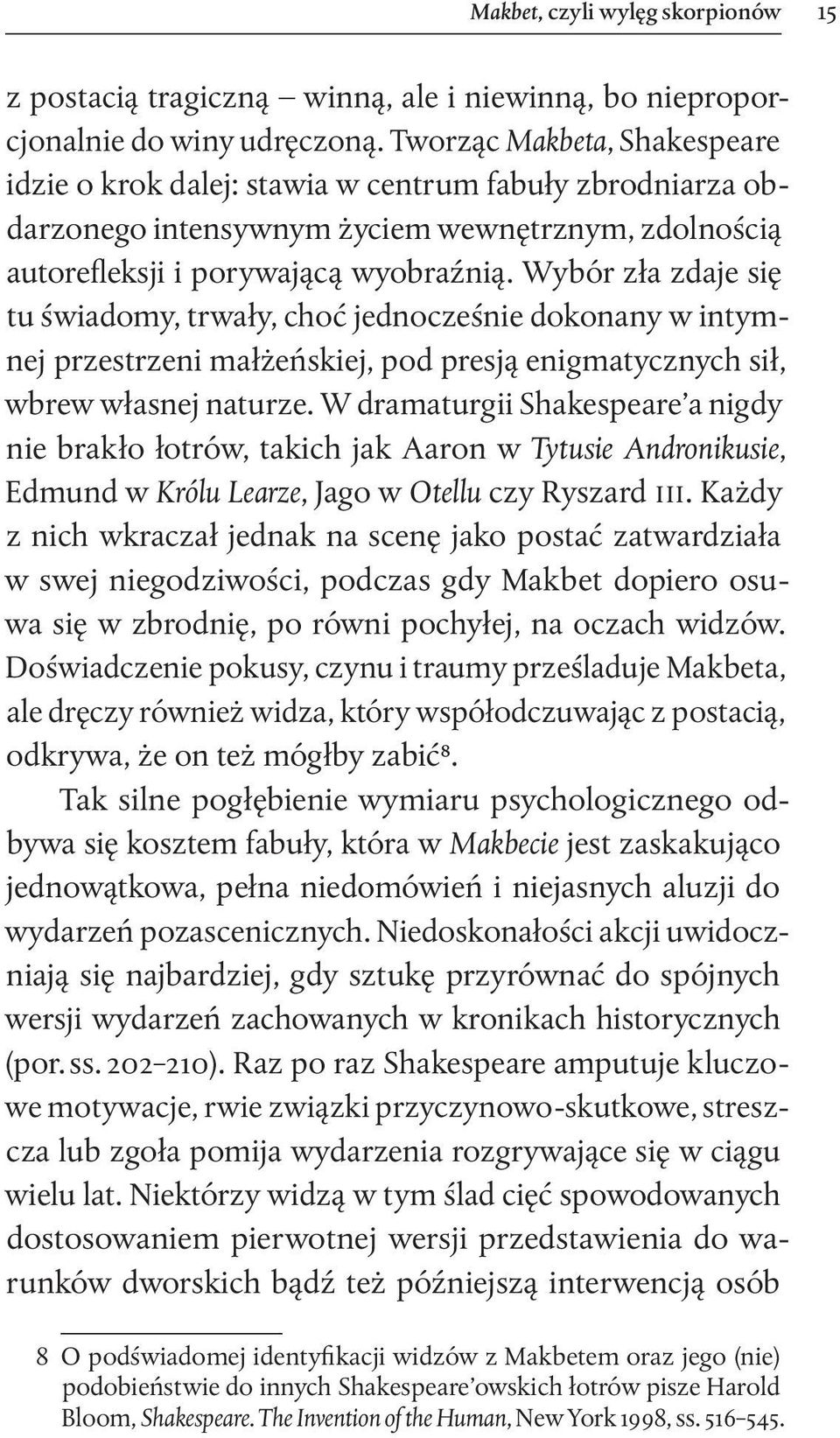 Wybór zła zdaje się tu świadomy, trwały, choć jednocześnie dokonany w intymnej przestrzeni małżeńskiej, pod presją enigmatycznych sił, wbrew własnej naturze.