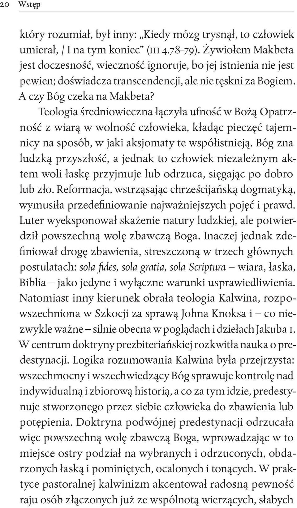 Teologia średniowieczna łączyła ufność w Bożą Opatrzność z wiarą w wolność człowieka, kładąc pieczęć tajemnicy na sposób, w jaki aksjomaty te współistnieją.