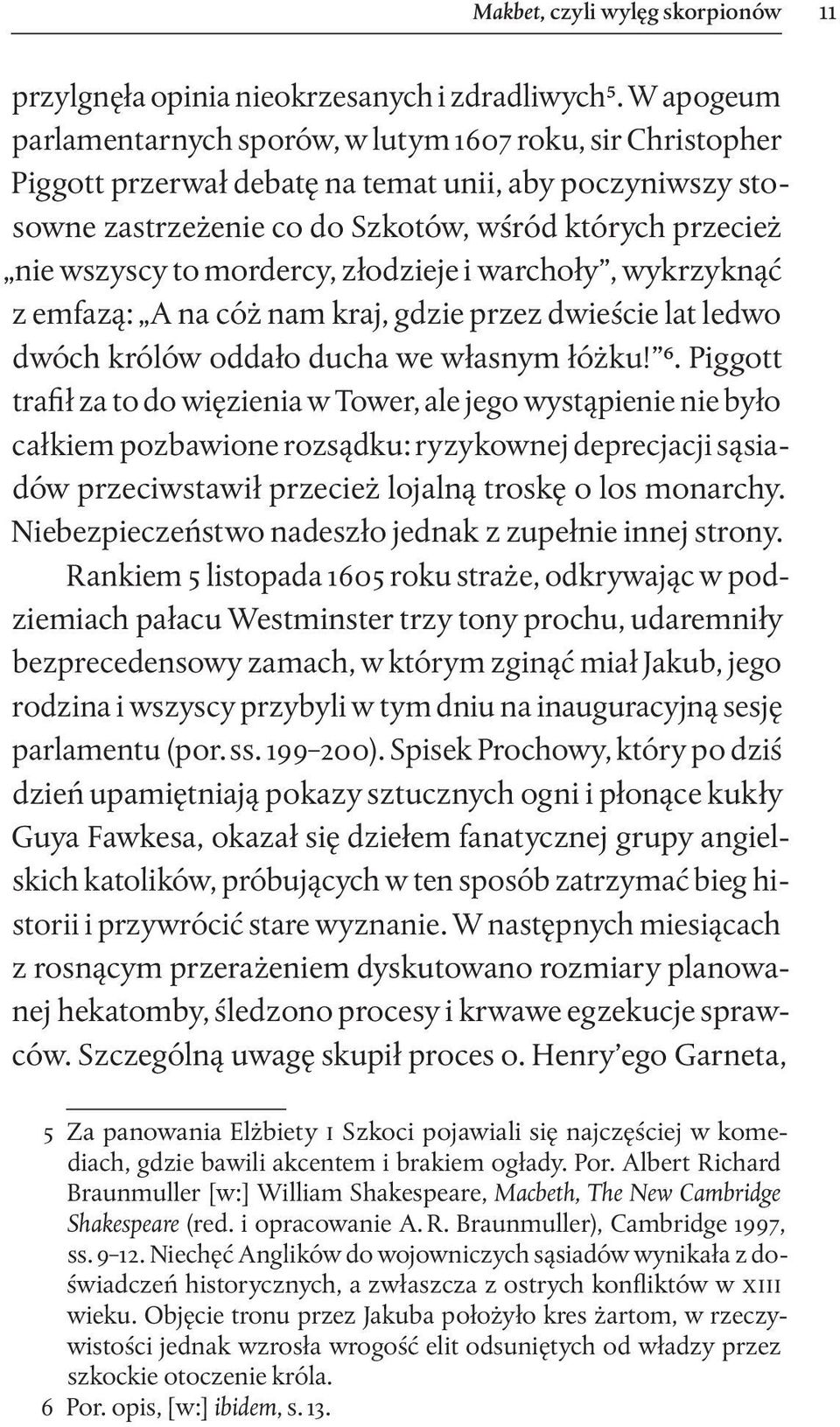 mordercy, złodzieje i warchoły, wykrzyknąć z emfazą: A na cóż nam kraj, gdzie przez dwieście lat ledwo dwóch królów oddało ducha we własnym łóżku! 6.