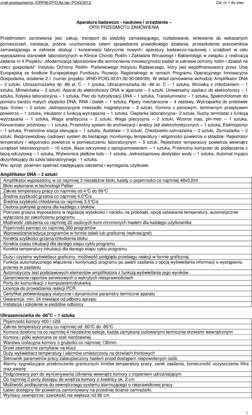 urządzeń w celu wyposażenia stanowisk laboratoryjnych w Klinice Chorób Roślin i Zakładzie Wirusologii i Bakteriologii w związku z realizacją zadania nr 4 Projektu: Modernizacja laboratoriów dla