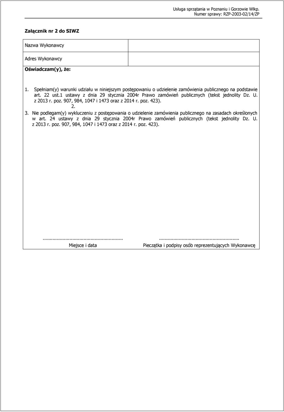 1 ustawy z dnia 29 stycznia 2004r Prawo zamówień publicznych (tekst jednolity Dz. U. z 2013 r. poz. 907, 984, 1047 i 1473 oraz z 2014 r. poz. 423). 2. 3.