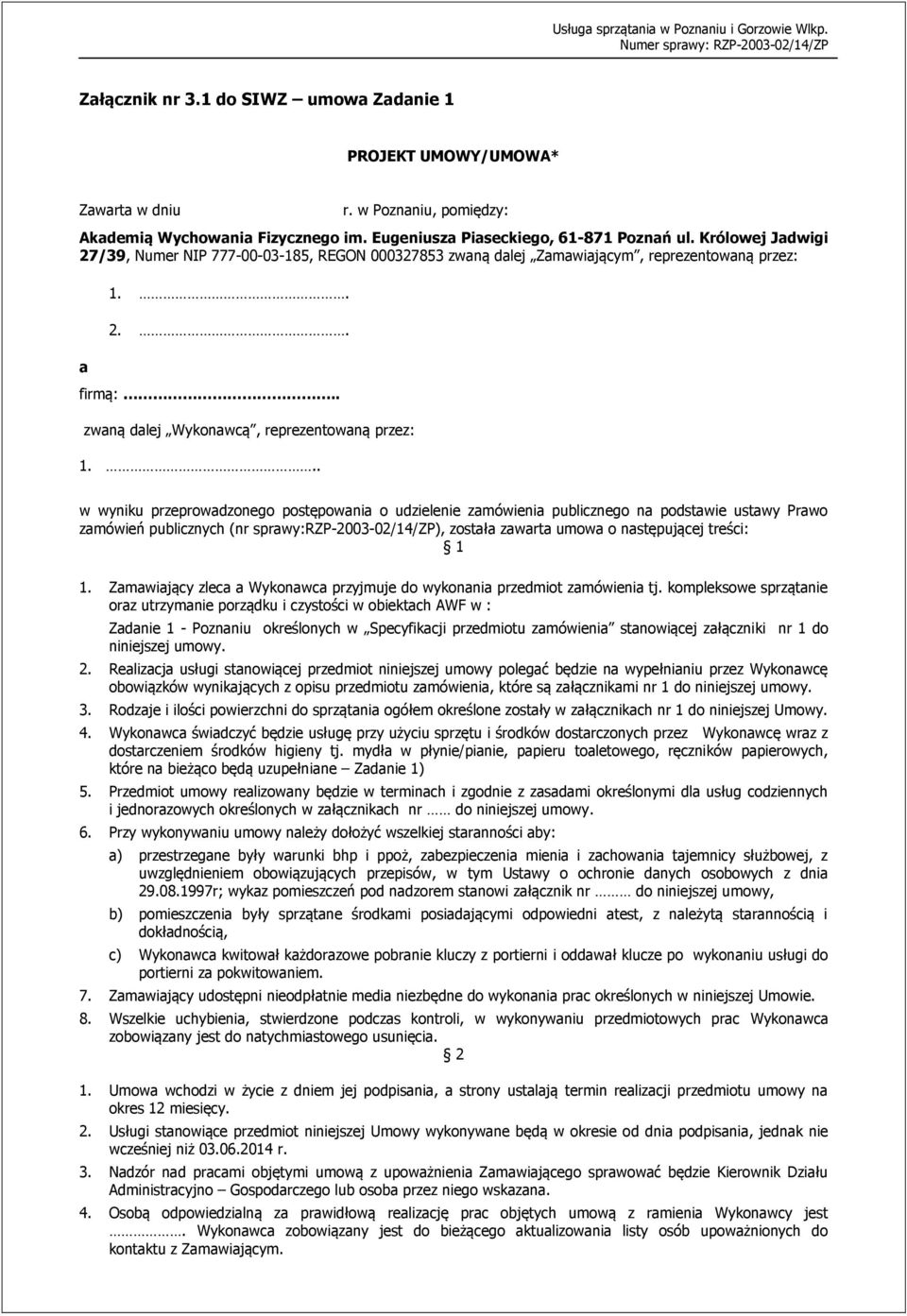 .. w wyniku przeprowadzonego postępowania o udzielenie zamówienia publicznego na podstawie ustawy Prawo zamówień publicznych (nr sprawy:rzp-2003-02/14/zp), została zawarta umowa o następującej