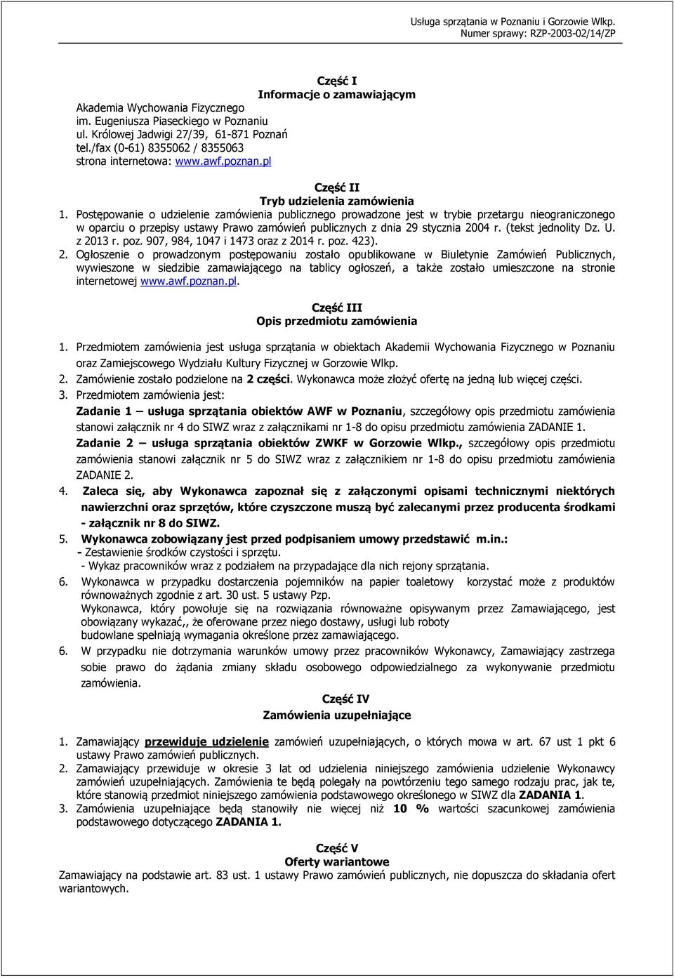 Postępowanie o udzielenie zamówienia publicznego prowadzone jest w trybie przetargu nieograniczonego w oparciu o przepisy ustawy Prawo zamówień publicznych z dnia 29 stycznia 2004 r.