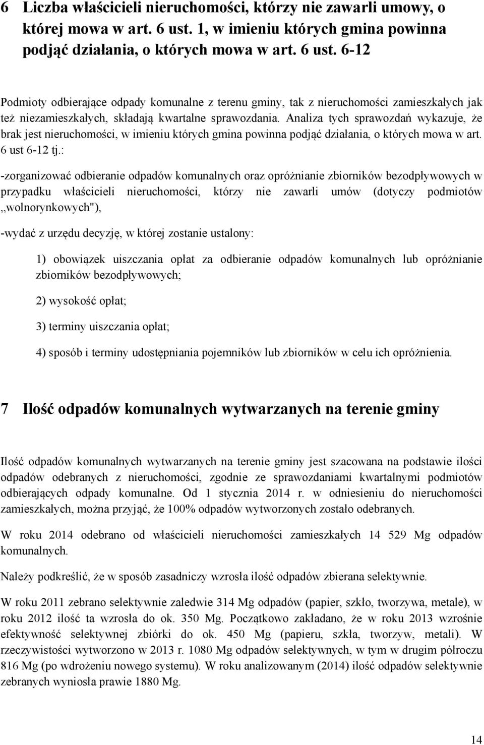 6-12 Podmioty odbierające odpady komunalne z terenu gminy, tak z nieruchomości zamieszkałych jak też niezamieszkałych, składają kwartalne sprawozdania.