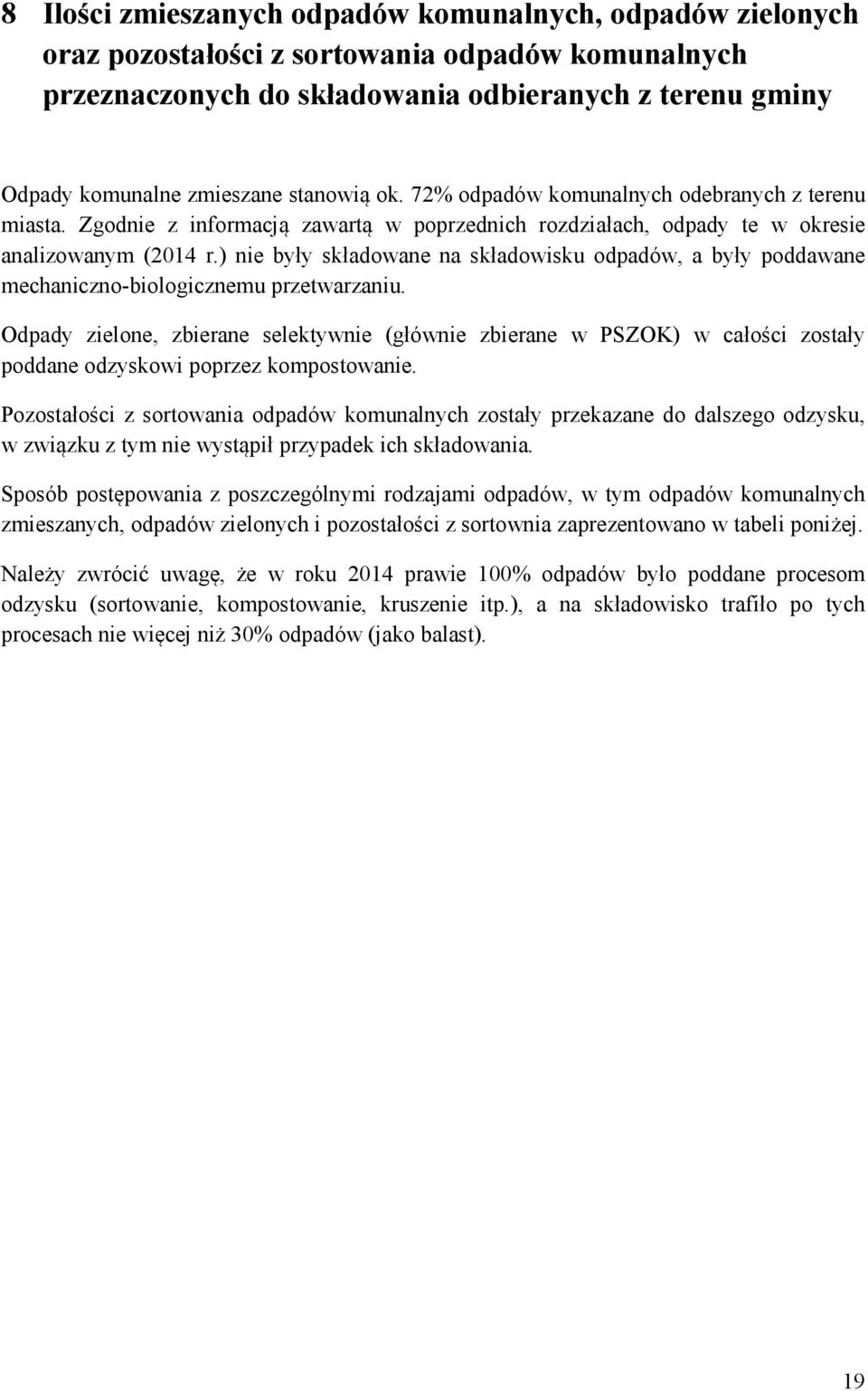 ) nie były składowane na składowisku odpadów, a były poddawane mechaniczno-biologicznemu przetwarzaniu.