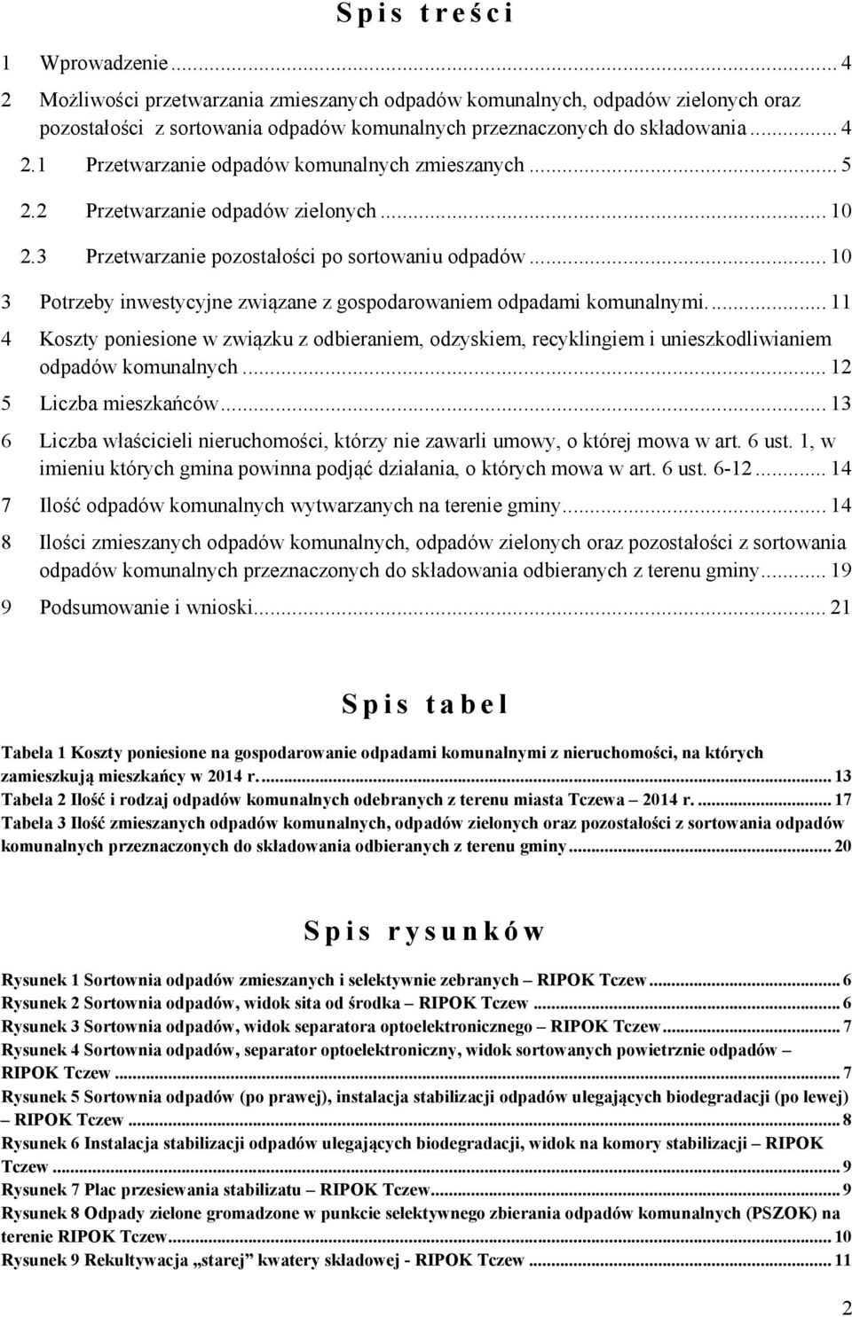 ..11 4 Koszty poniesione w związku z odbieraniem, odzyskiem, recyklingiem i unieszkodliwianiem odpadów komunalnych...12 5 Liczba mieszkańców.