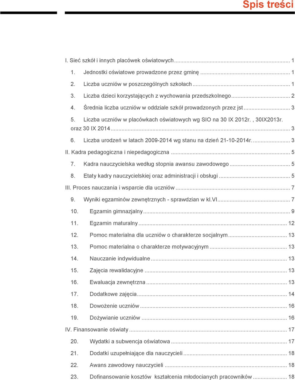 urodzeń latach 2009-2014 g stanu na dzień 21-10-2014r.... 3 II. Kadra pedagogiczna i niepedagogiczna... 5 7. Kadra nauczycielska edług stopnia aansu zaodoego... 5 8.