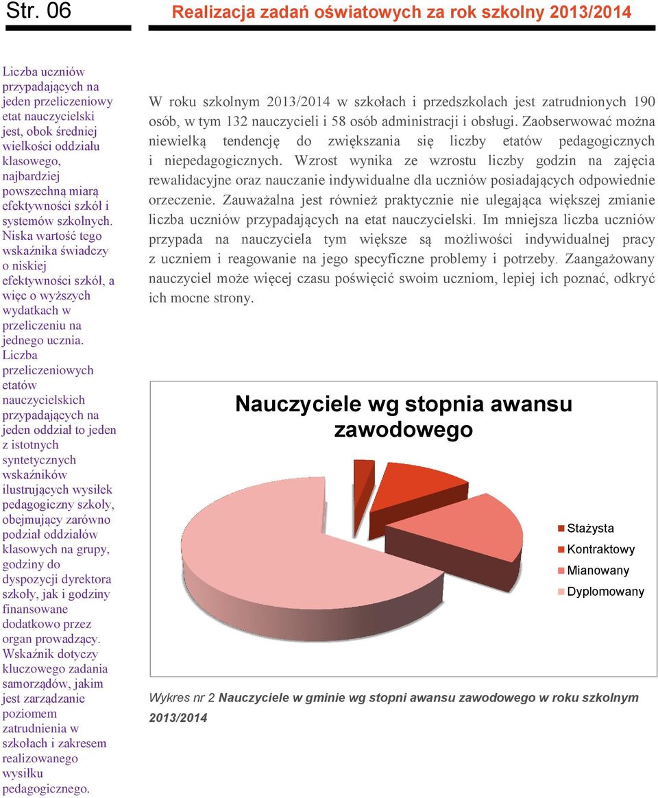 przeliczenioych etató nauczycielskich przypadających na jeden oddział to jeden z istotnych syntetycznych skaźnikó ilustrujących ysiłek pedagogiczny szkoły, obejmujący zaróno podział oddziałó klasoych