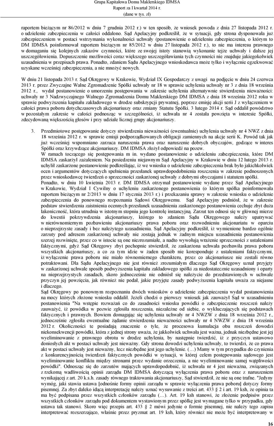 poinformował raportem bieŝącym nr 85/2012 w dniu 27 listopada 2012 r.
