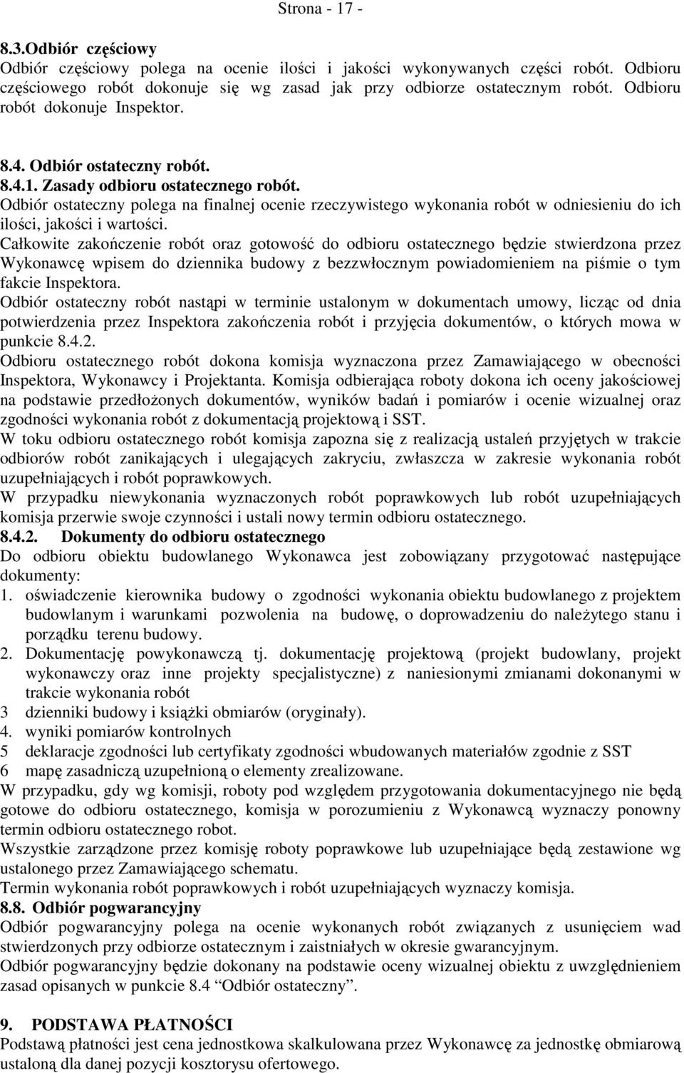 Odbiór ostateczny polega na finalnej ocenie rzeczywistego wykonania robót w odniesieniu do ich ilości, jakości i wartości.