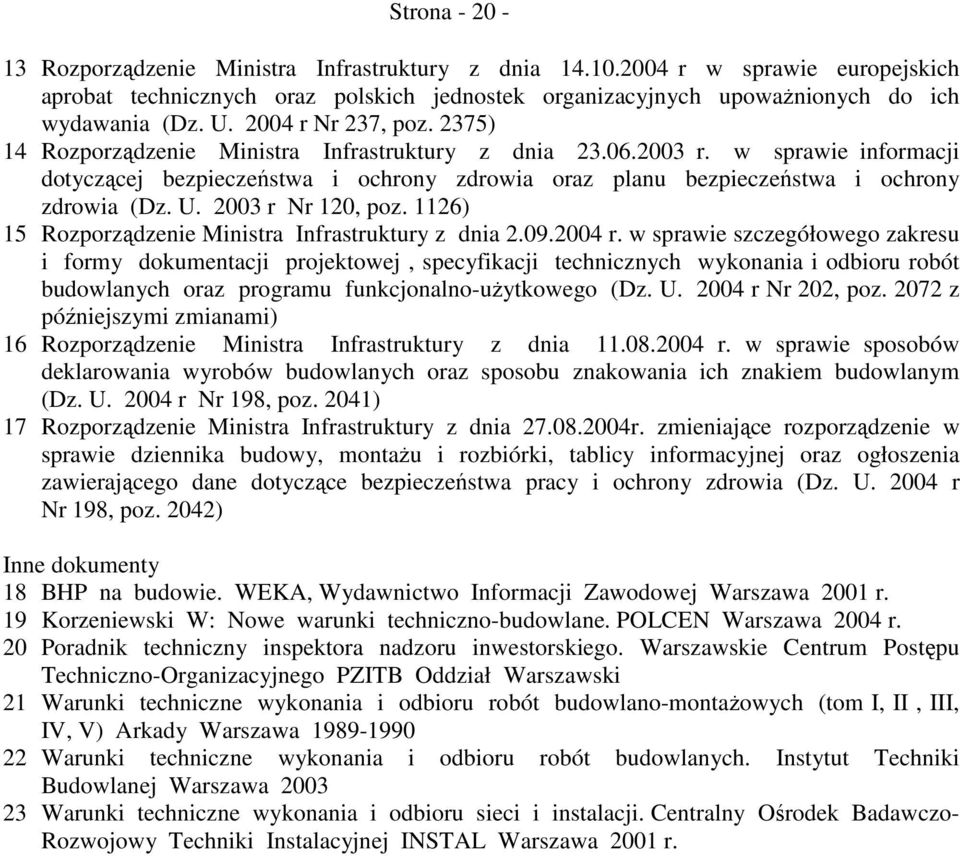 w sprawie informacji dotyczącej bezpieczeństwa i ochrony zdrowia oraz planu bezpieczeństwa i ochrony zdrowia (Dz. U. 2003 r Nr 120, poz. 1126) 15 Rozporządzenie Ministra Infrastruktury z dnia 2.09.