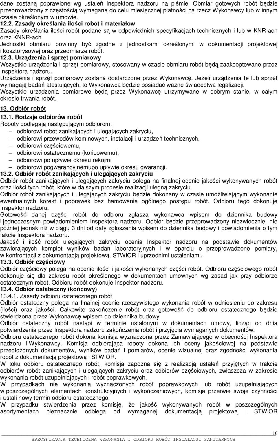 2. Zasady określania ilości robót i materiałów Zasady określania ilości robót podane są w odpowiednich specyfikacjach technicznych i lub w KNR-ach oraz KNNR-ach.